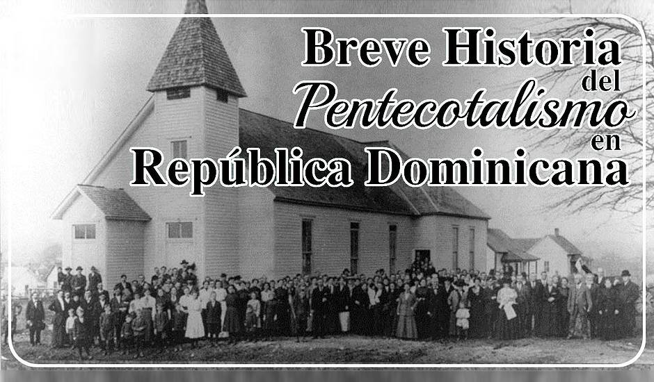 Se cumple más de un siglo de historia pentecostal en República Dominicana